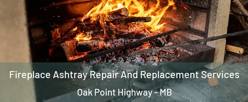  Fireplace Ashtray Repair And Replacement Services Oak Point Highway - MB