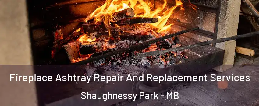  Fireplace Ashtray Repair And Replacement Services Shaughnessy Park - MB