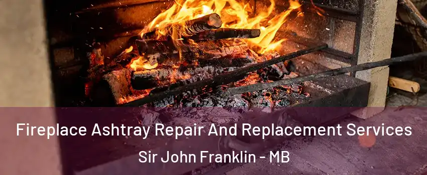  Fireplace Ashtray Repair And Replacement Services Sir John Franklin - MB