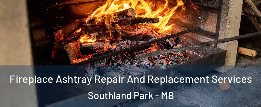  Fireplace Ashtray Repair And Replacement Services Southland Park - MB