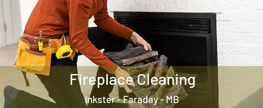  Fireplace Cleaning Inkster - Faraday - MB