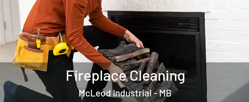  Fireplace Cleaning McLeod Industrial - MB