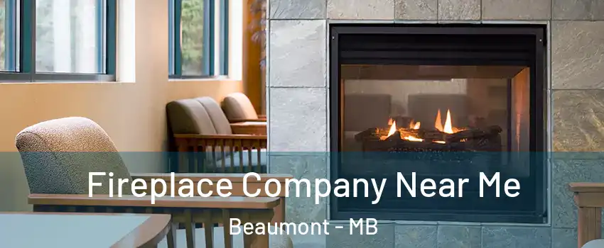  Fireplace Company Near Me Beaumont - MB