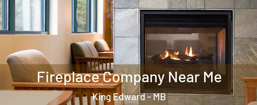  Fireplace Company Near Me King Edward - MB