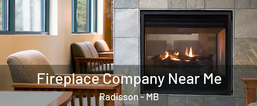 Fireplace Company Near Me Radisson - MB