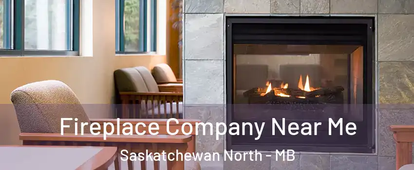  Fireplace Company Near Me Saskatchewan North - MB