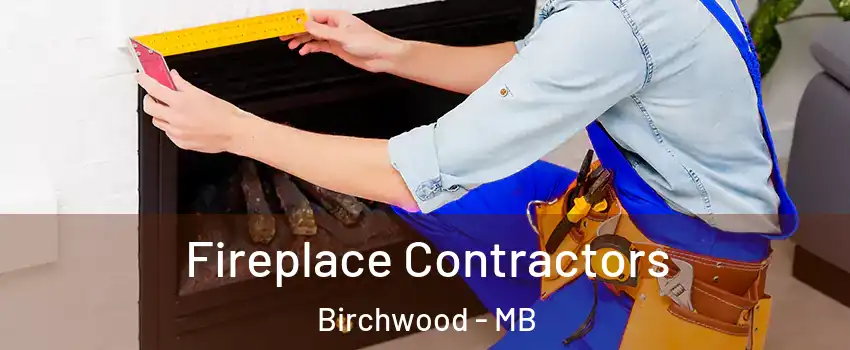  Fireplace Contractors Birchwood - MB