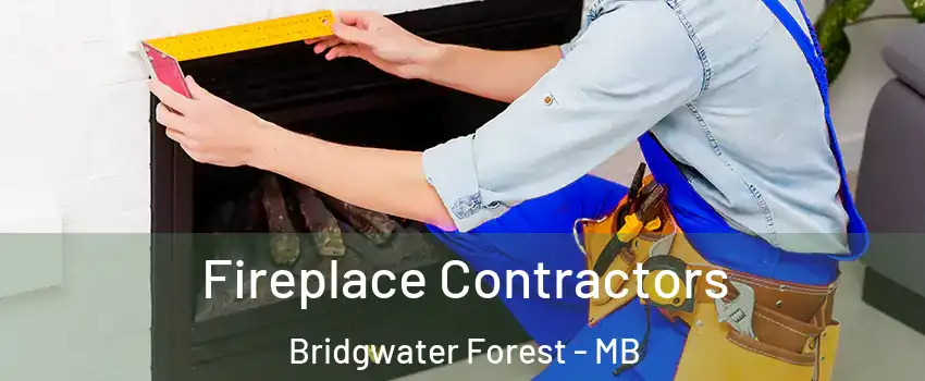  Fireplace Contractors Bridgwater Forest - MB