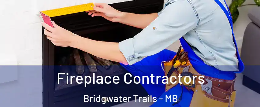  Fireplace Contractors Bridgwater Trails - MB