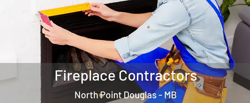  Fireplace Contractors North Point Douglas - MB