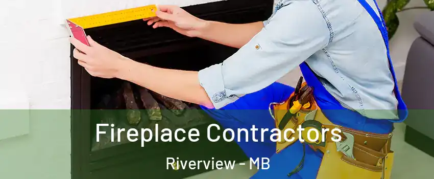  Fireplace Contractors Riverview - MB