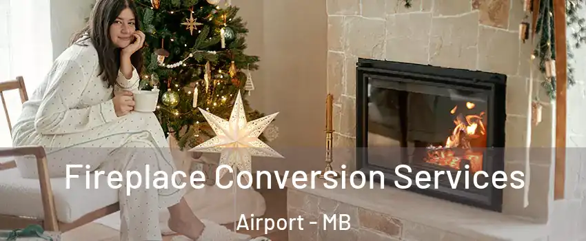  Fireplace Conversion Services Airport - MB