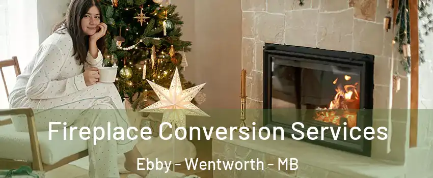  Fireplace Conversion Services Ebby - Wentworth - MB