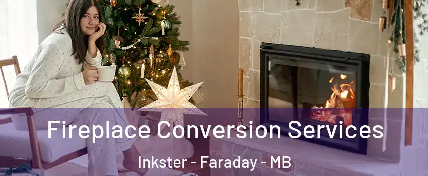  Fireplace Conversion Services Inkster - Faraday - MB