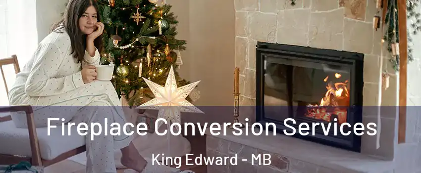  Fireplace Conversion Services King Edward - MB