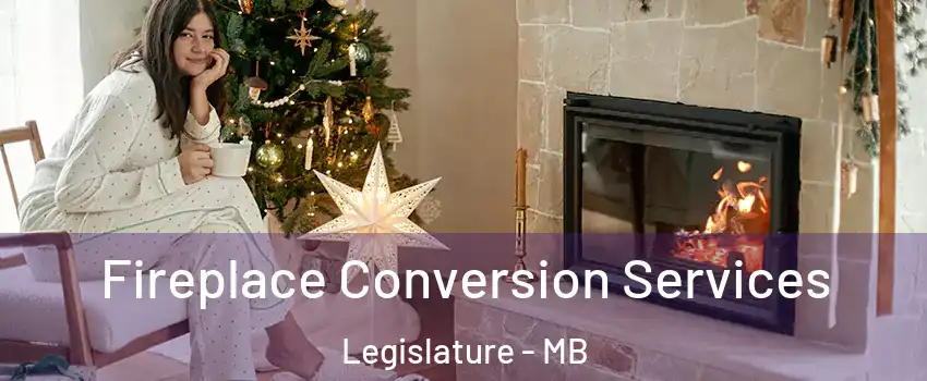  Fireplace Conversion Services Legislature - MB