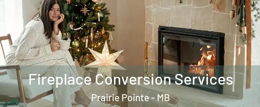  Fireplace Conversion Services Prairie Pointe - MB