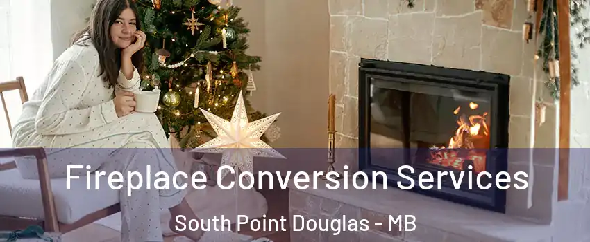  Fireplace Conversion Services South Point Douglas - MB