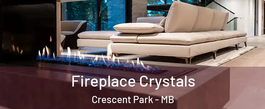  Fireplace Crystals Crescent Park - MB