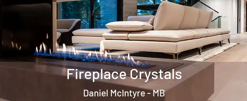  Fireplace Crystals Daniel McIntyre - MB