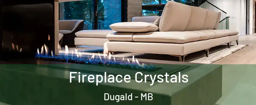  Fireplace Crystals Dugald - MB