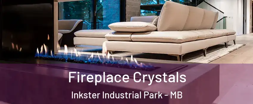  Fireplace Crystals Inkster Industrial Park - MB