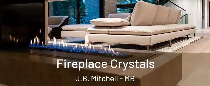  Fireplace Crystals J.B. Mitchell - MB
