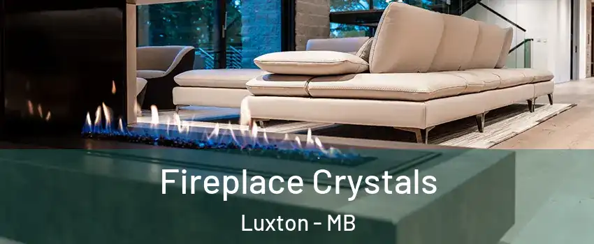  Fireplace Crystals Luxton - MB