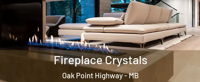  Fireplace Crystals Oak Point Highway - MB