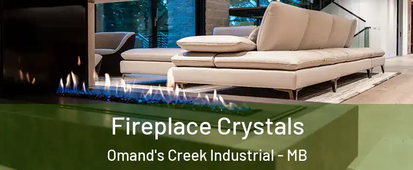  Fireplace Crystals Omand's Creek Industrial - MB
