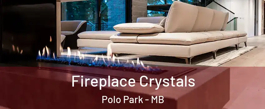  Fireplace Crystals Polo Park - MB