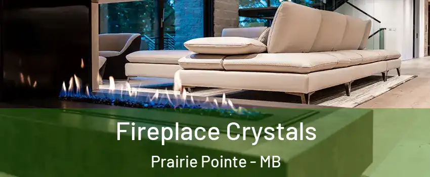  Fireplace Crystals Prairie Pointe - MB