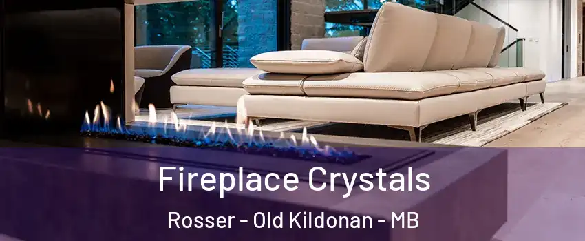 Fireplace Crystals Rosser - Old Kildonan - MB