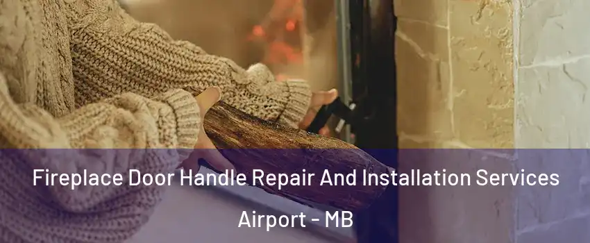  Fireplace Door Handle Repair And Installation Services Airport - MB