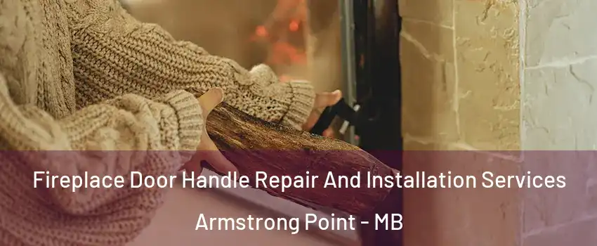  Fireplace Door Handle Repair And Installation Services Armstrong Point - MB