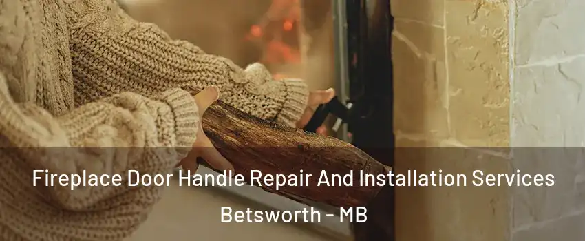  Fireplace Door Handle Repair And Installation Services Betsworth - MB