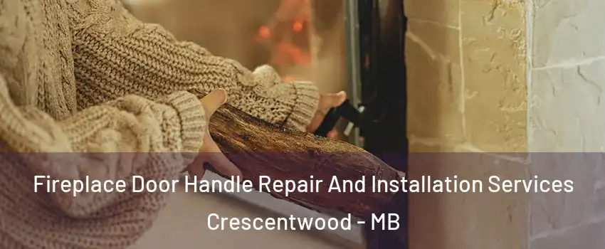  Fireplace Door Handle Repair And Installation Services Crescentwood - MB