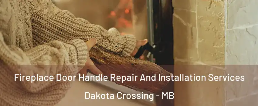  Fireplace Door Handle Repair And Installation Services Dakota Crossing - MB