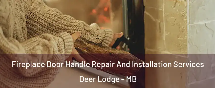  Fireplace Door Handle Repair And Installation Services Deer Lodge - MB
