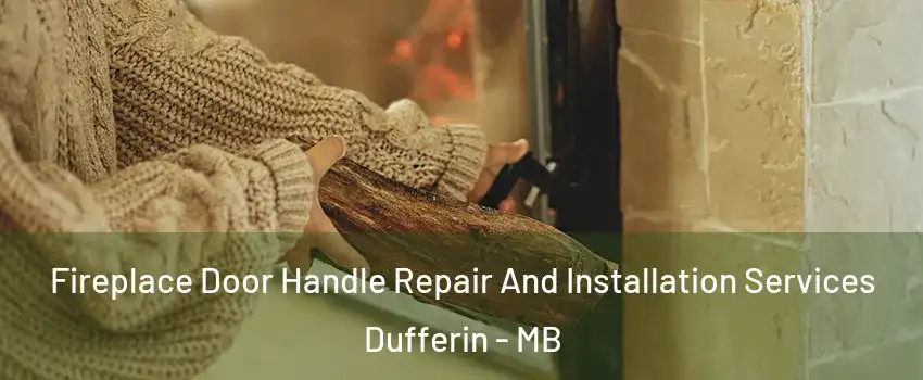 Fireplace Door Handle Repair And Installation Services Dufferin - MB