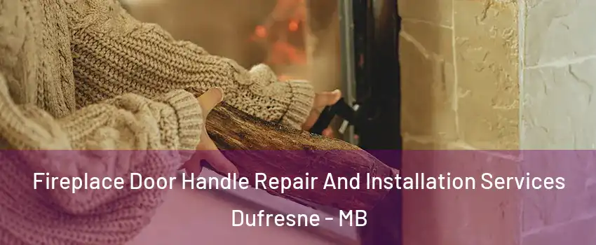  Fireplace Door Handle Repair And Installation Services Dufresne - MB