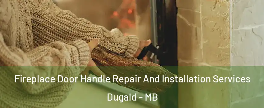  Fireplace Door Handle Repair And Installation Services Dugald - MB