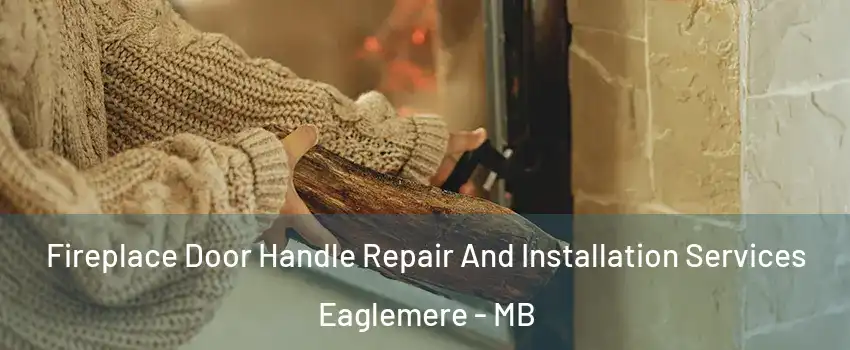  Fireplace Door Handle Repair And Installation Services Eaglemere - MB