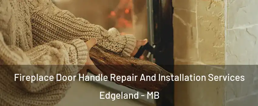  Fireplace Door Handle Repair And Installation Services Edgeland - MB