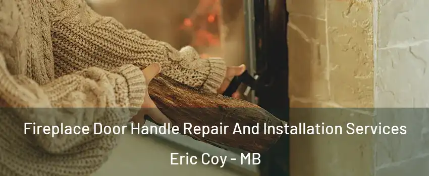  Fireplace Door Handle Repair And Installation Services Eric Coy - MB