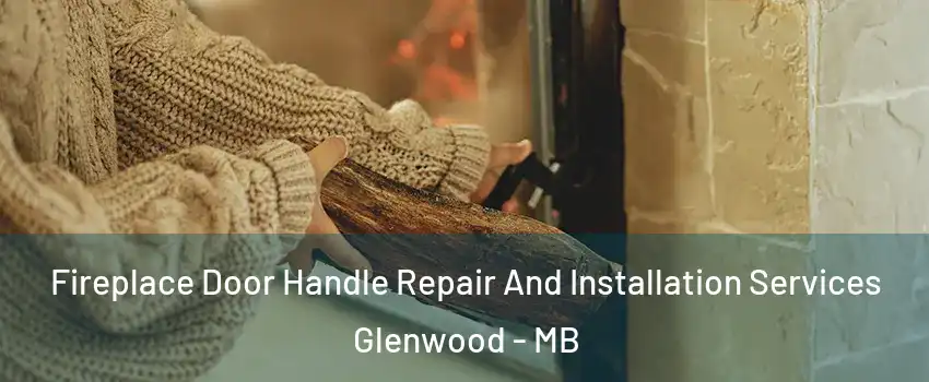  Fireplace Door Handle Repair And Installation Services Glenwood - MB