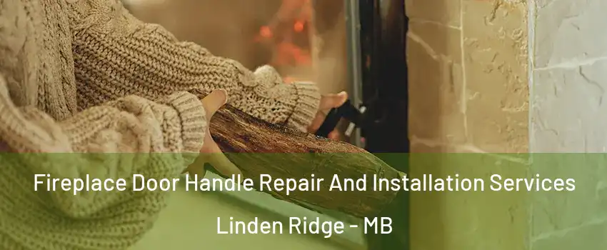  Fireplace Door Handle Repair And Installation Services Linden Ridge - MB