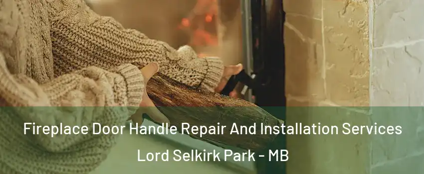  Fireplace Door Handle Repair And Installation Services Lord Selkirk Park - MB
