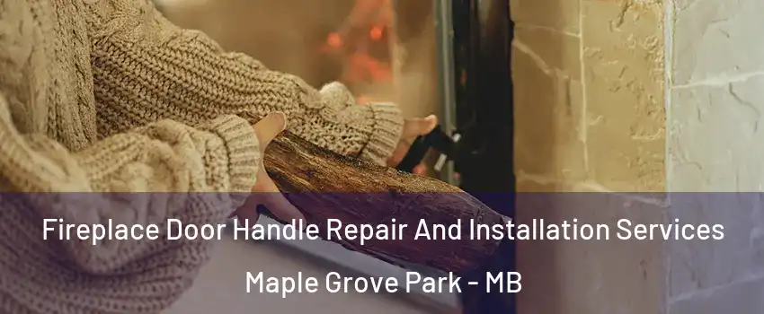 Fireplace Door Handle Repair And Installation Services Maple Grove Park - MB
