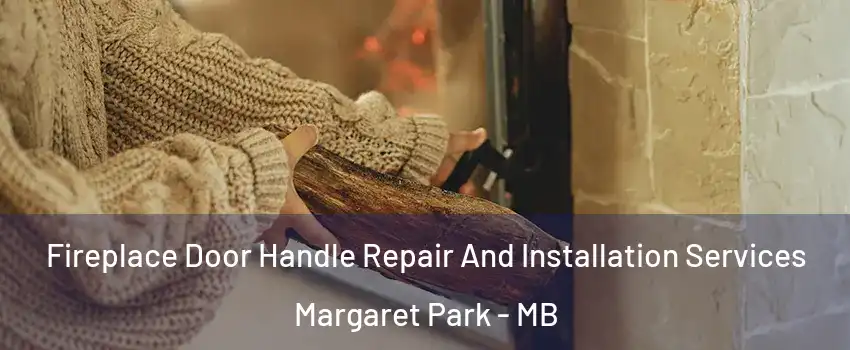 Fireplace Door Handle Repair And Installation Services Margaret Park - MB